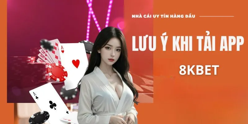 Tải App 8kbet : Hướng Dẫn Chi Tiết Và Hiệu Quả 3 Các lưu ý cần ghi nhớ khi tải app 8kbet