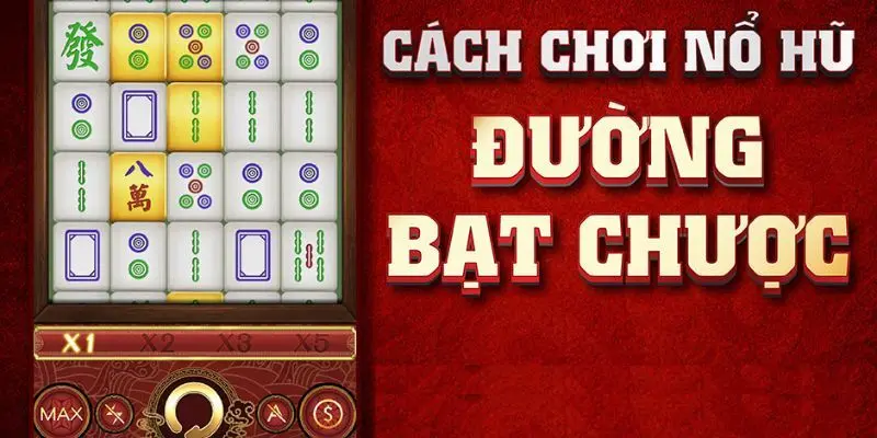 Đường Mạt Chược - Siêu Phẩm Nổ Hũ Đổi Thưởng Hot Nhất 2 Cách chơi đúng luật