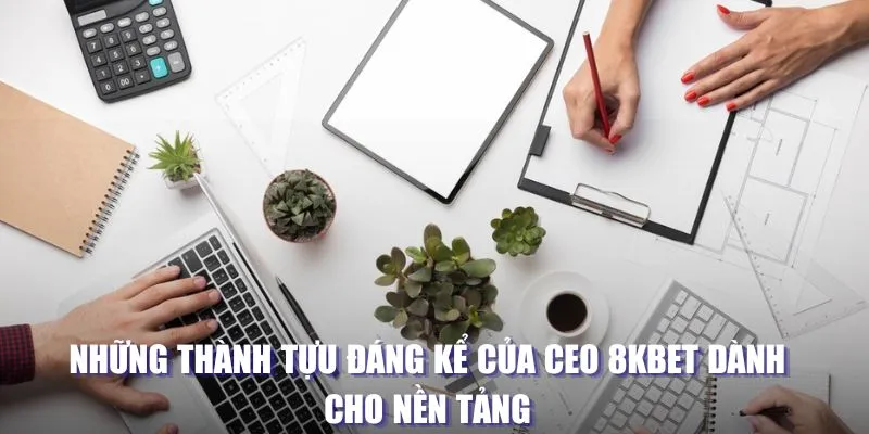 CEO 8KBET - Tầm Nhìn Đột Phá Sau Thành Công Của Nền Tảng 2 Thành tựu đáng kể của CEO 8KBET