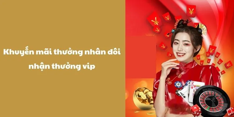 Khuyến Mãi Thành Viên Vip - Top 3 Sự Kiện Đang Diễn Ra 2 Chương trình thưởng nhân đôi nhận thưởng vip