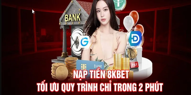 Nạp Tiền 8KBET - Hướng Dẫn Cách Giao Dịch Nhanh Chóng 3 Lưu ý quan trọng để nạp tiền 8KBET diễn ra thuận lợi