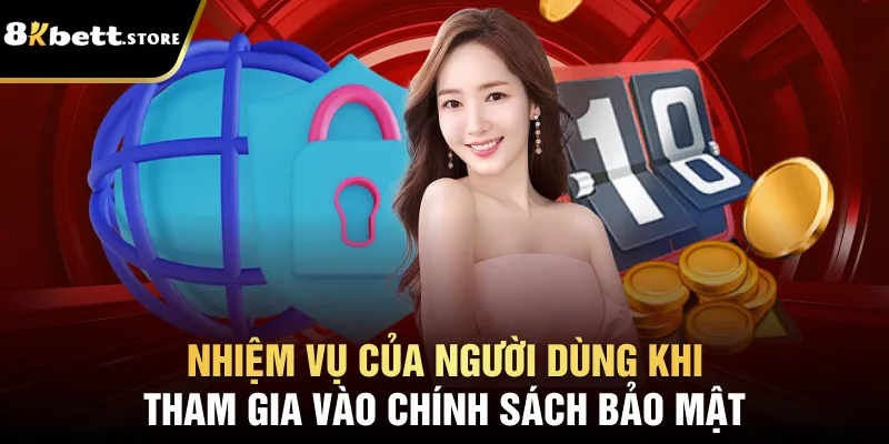 Chính Sách Bảo Mật - Giải Pháp Toàn Diện Thông Tin Cá Nhân 4 Nhiệm vụ của người dùng khi tham gia vào chính sách bảo mật