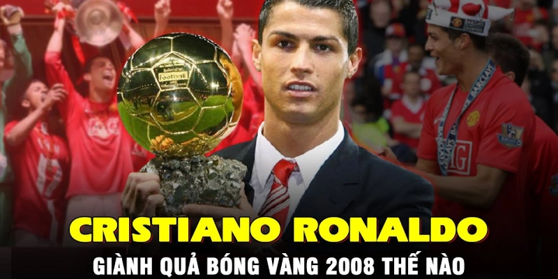 Ronaldo 2008: Mùa Giải Đỉnh Cao Của Siêu Sao Thế Giới 2 Ronaldo nhận danh hiệu Ballon d'Or 2008